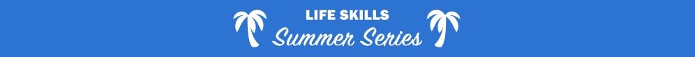 Life_Skills_Summer_Series_Banner-0001.jpg